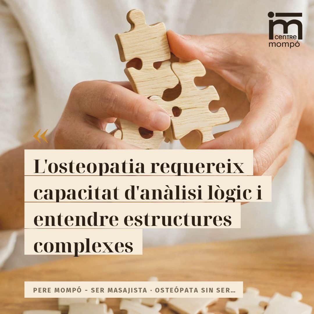 L'osteopatia requereix capacitat d'anàlisi lògic i entendre estructures complexes